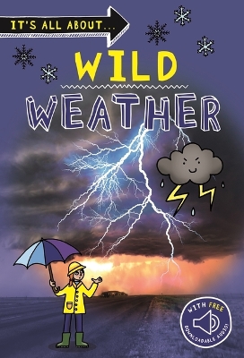 It's All About... Wild Weather: Everything You Want to Know about Our Weather in One Amazing Book