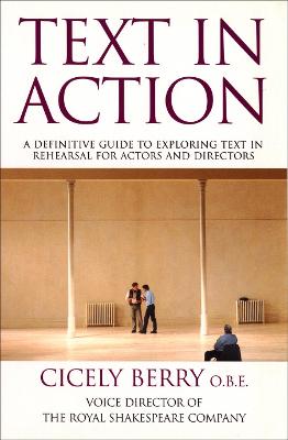 Text In Action: A Definitive Guide To Exploring Text In Rehearsal For Actors And Directors