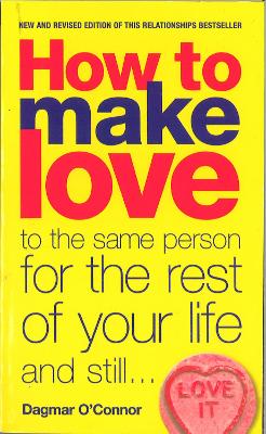 How to Make Love to the Same Person for the Rest of Your Life... and Still  Love It