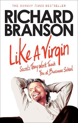 Like A Virgin: Secrets They Won t Teach You at Business School