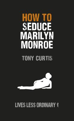 How to Seduce Marilyn Monroe: Lives Less Ordinary