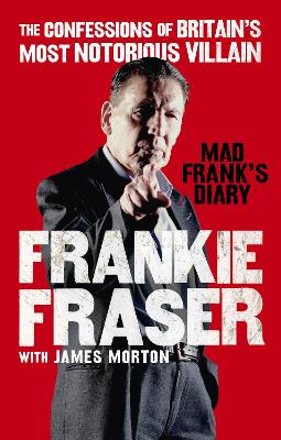 Mad Frank's Diary: The Confessions of Britains Most Notorious Villain
