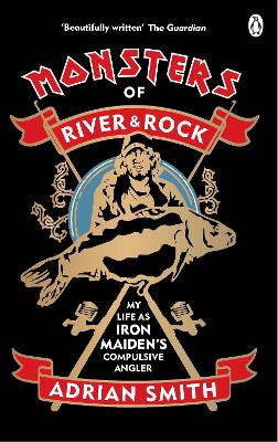 Monsters of River and Rock: My Life as Iron Maidens Compulsive Angler
