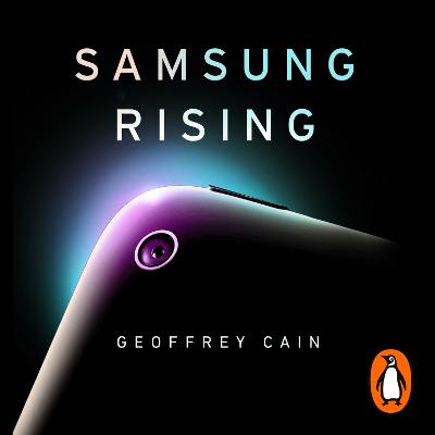 Samsung Rising: Inside the secretive company conquering Tech