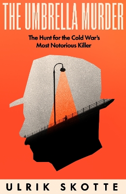 Umbrella Murder: The Hunt for the Cold War's Most Notorious Killer