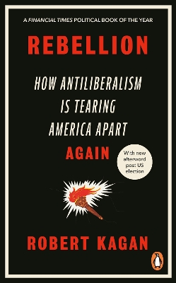 Rebellion: How Antiliberalism Is Tearing America Apart Again