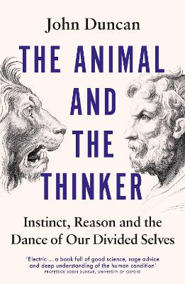 Animal and the Thinker: Instinct, Reason and the Dance of Our Divided Selves