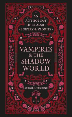 Vampires & the Shadow World: An anthology of classic poetry & stories