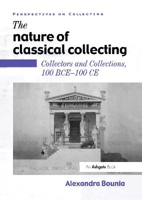Nature of Classical Collecting: Collectors and Collections, 100 BCE  100 CE