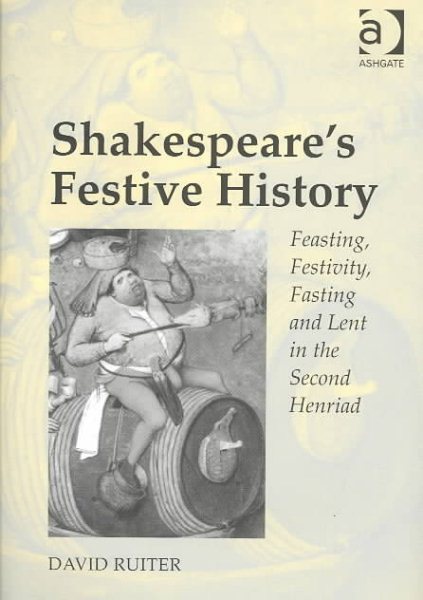 Shakespeare's Festive History: Feasting, Festivity, Fasting and Lent in the Second Henriad