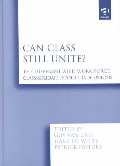 Can Class Still Unite?: The Differentiated Work Force, Class Solidarity and Trade Unions