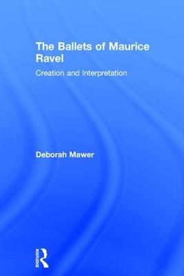 Ballets of Maurice Ravel: Creation and Interpretation