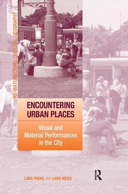 Encountering Urban Places: Visual and Material Performances in the City
