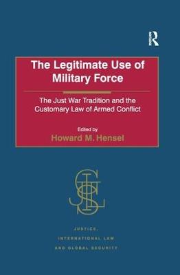 Legitimate Use of Military Force: The Just War Tradition and the Customary Law of Armed Conflict