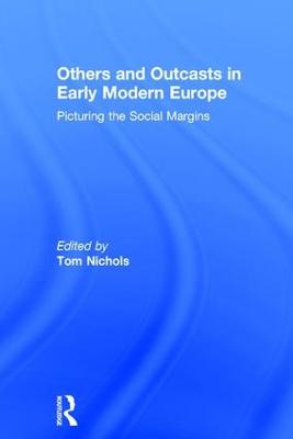 Others and Outcasts in Early Modern Europe: Picturing the Social Margins