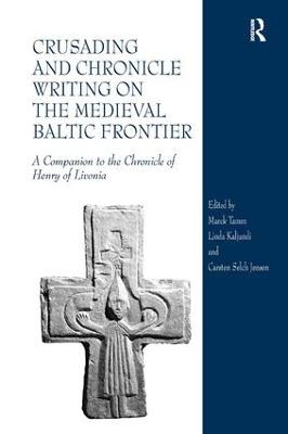 Crusading and Chronicle Writing on the Medieval Baltic Frontier: A Companion to the Chronicle of Henry of Livonia