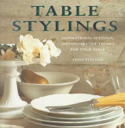 Table Stylings: 100 Inspirational Stylings, Themes and Layouts, with Over 60 Sensational  Step-by-step Projects
