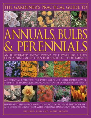 Gardener's Practical Guide to Annuals, Bulbs and Perennials: An Illustrated Encyclopedia of Flowering Plants Containing More Than 1800  Beautiful Photographs