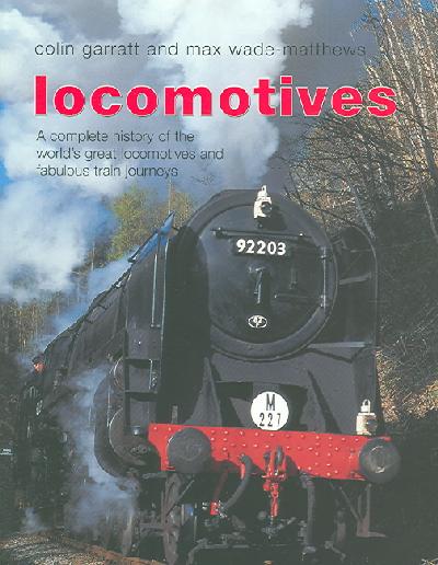Locomotives: A Complete History of the World's Great Locomotives and Fabulous Train  Journeys