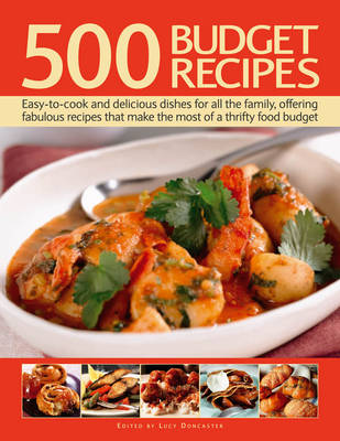 500 Budget Recipes: Easy-to-cook and Delicious Dishes for All the Family, Offering Fabulous  Recipes That Make the Most of a Thrifty Food Budget