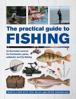 Practical Guide to Fishing: An Illustrated Manual for Freshwater, Game, Saltwater and Fly Fishing