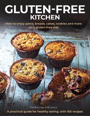Gluten-Free Kitchen: How to enjoy pasta, breads, cakes, cookies and more on a gluten-free diet; a  practical guide for healthy eating with 165 recipes