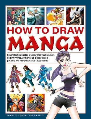 How to Draw Manga: Expert techniques for creating manga characters and storylines, with over 85  exercises and projects, and more than 1000 illustrations