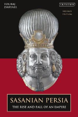 Sasanian Persia: The Rise and Fall of an Empire 2nd edition