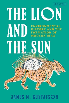Lion and the Sun: Environmental History and the Formation of Modern Iran.