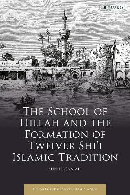 School of Hillah and the Formation of Twelver Shii Islamic Tradition