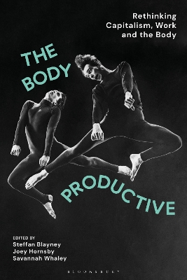 Body Productive: Rethinking Capitalism, Work and the Body
