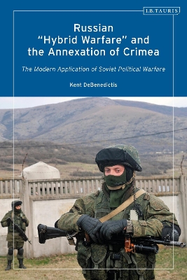 Russian ''Hybrid Warfare'' and the Annexation of Crimea: The Modern Application of Soviet Political Warfare
