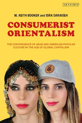 Consumerist Orientalism: The Convergence of Arab and American Popular Culture in the Age of Global  Capitalism