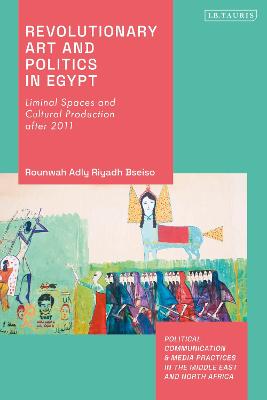 Revolutionary Art and Politics in Egypt: Liminal Spaces and Cultural Production After 2011