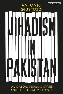 Jihadism in Pakistan: Al-Qaeda, Islamic State and the Local Militants