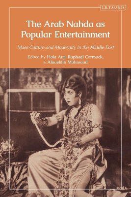 Arab Nahda as Popular Entertainment: Mass Culture and Modernity in the Middle East