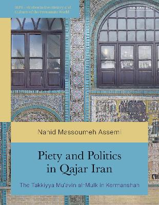 Piety and Politics in Qajar Iran: The Takkiyya Mu avin al-Mulk in Kermanshah