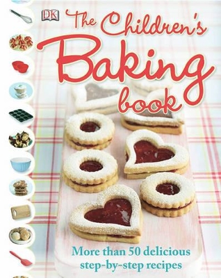 Children's Baking Book, the: More Than 50 Delicious Step-By-Step Recipes