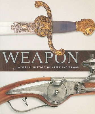 Weapon: A Visual History of Arms and Armor