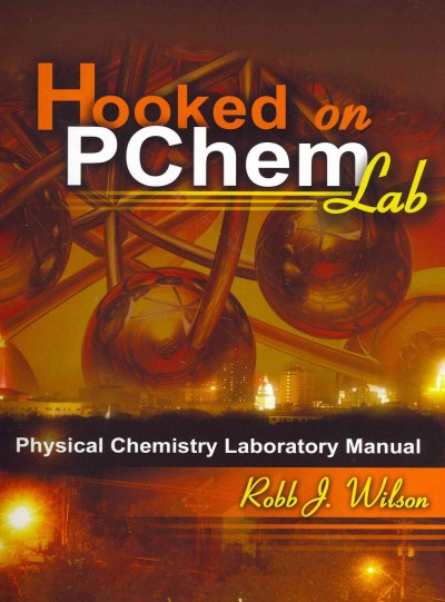 Hooked on PChem Lab: Physical Chemistry Laboratory Manual New edition