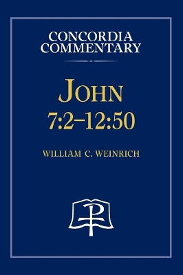John 7: 2 - 12:50 - Concordia Commentary