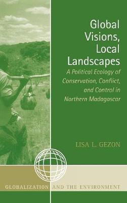Global Visions, Local Landscapes: A Political Ecology of Conservation, Conflict, and Control in Northern  Madagascar