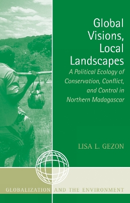 Global Visions, Local Landscapes: A Political Ecology of Conservation, Conflict, and Control in Northern  Madagascar