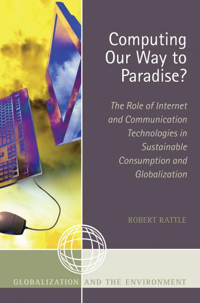 Computing Our Way to Paradise?: The Role of Internet and Communication Technologies in Sustainable Consumption and Globalization