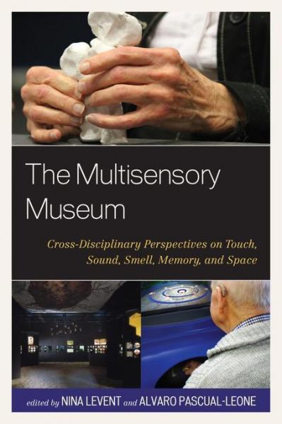 Multisensory Museum: Cross-Disciplinary Perspectives on Touch, Sound, Smell, Memory, and Space
