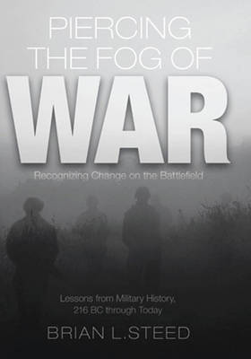 Piercing the Fog of War: Strategies to Achieve Victory in a World of Uncertainty and Change-Lessons  from Ancient and Modern War