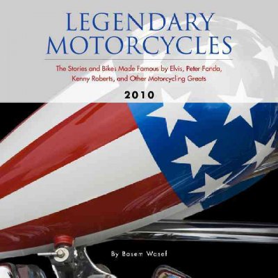Legendary Motorcycles Calendar: The Stories and Bikes Made Famous by Elvis, Peter Fonda, Kenny Roberts, and  Other Motorcycling Greats 2010 ed.