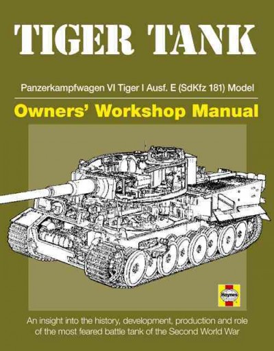 Tiger Tank Owners' Workshop Manual: Panzerkampfwagen VI Tiger 1 Ausf.E (SdKfz 181)