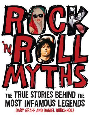 Rock 'n' Roll Myths: The True Stories Behind the Most Infamous Legends