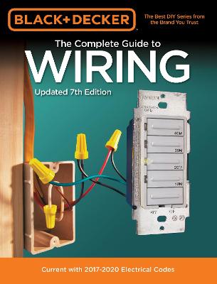 Black & Decker The Complete Guide to Wiring, Updated 7th Edition: Current with 2017-2020 Electrical Codes Seventh Edition, Volume 7